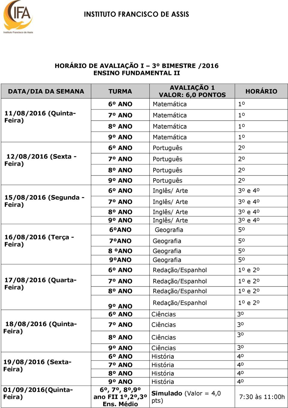 01/09/2016(Quinta- AVALIAÇÃO 1 VALOR: 6,0 PONTOS 9º ANO Redação/Espanhol 1º e 2º 8º ANO