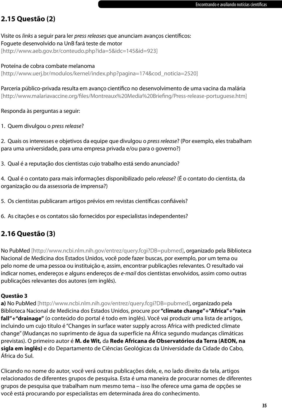 ida=5&idc=145&id=923] Proteína de cobra combate melanoma [http://www.uerj.br/modulos/kernel/index.php?