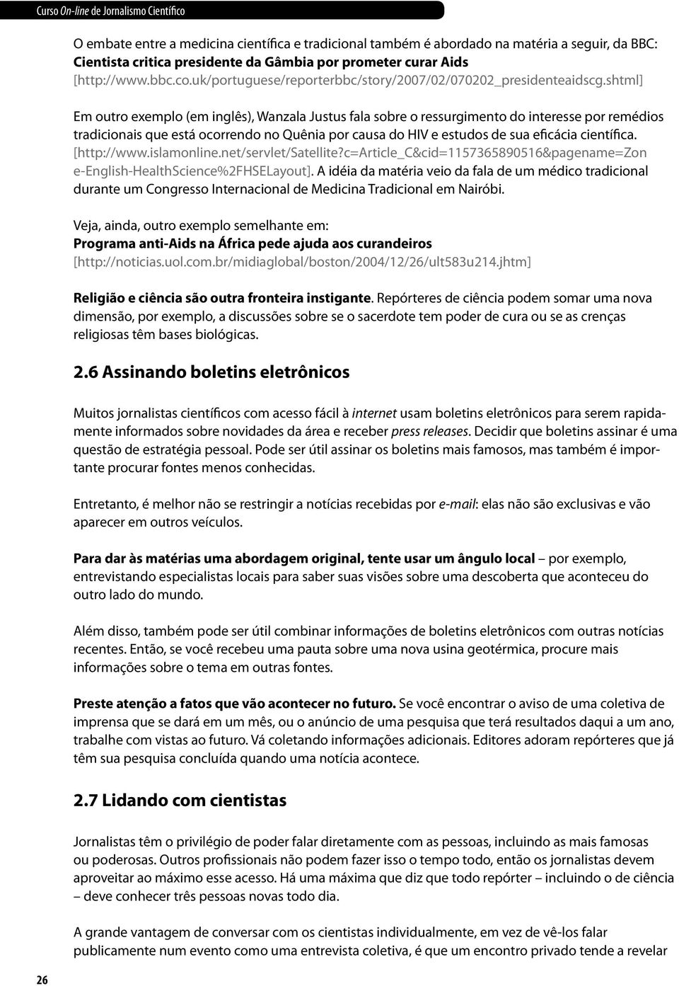 shtml] Em outro exemplo (em inglês), Wanzala Justus fala sobre o ressurgimento do interesse por remédios tradicionais que está ocorrendo no Quênia por causa do HIV e estudos de sua eficácia