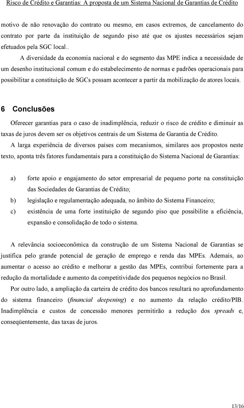 constituição de SGCs possam acontecer a partir da mobilização de atores locais.