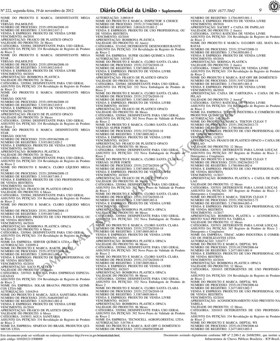 MEGA VERSÃO: DOUVE NUMERO DE PROCESSO: 5351059186/008-10 NUMERO DE REGISTRO: 33193001019-9 VENCIMENTO: 04/018 NOME DO PRODUTO E MARCA: DESINFETANTE MEGA VERSÃO: DOUVE NUMERO DE PROCESSO: