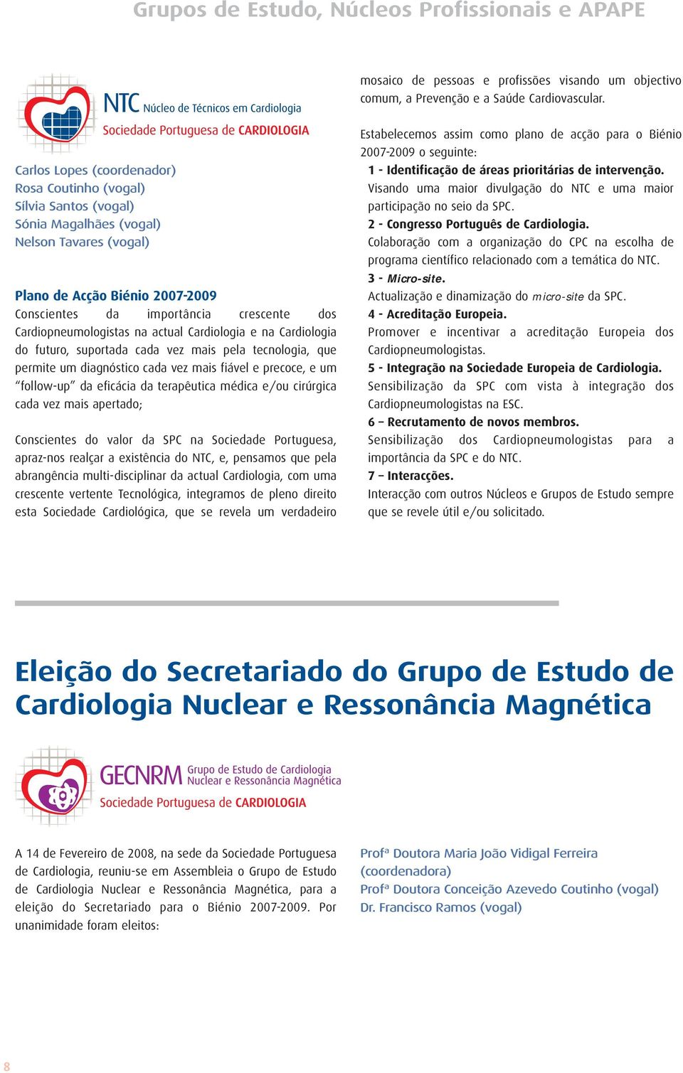 Cardiopneumologistas na actual Cardiologia e na Cardiologia do futuro, suportada cada vez mais pela tecnologia, que permite um diagnóstico cada vez mais fiável e precoce, e um follow-up da eficácia