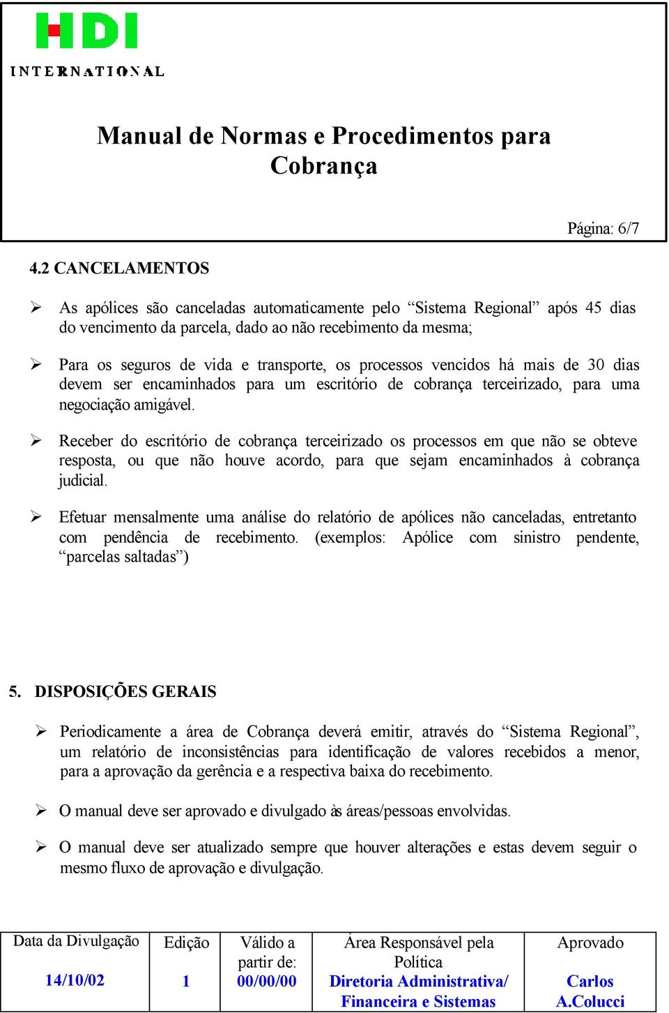 processos vencidos há mais de 30 dias devem ser encaminhados para um escritório de cobrança terceirizado, para uma negociação amigável.