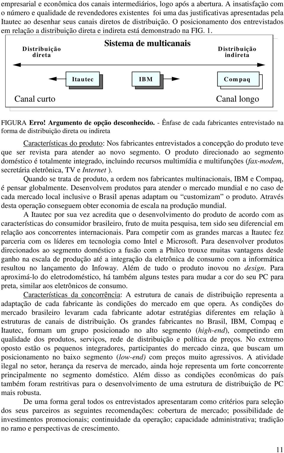 O posicionamento dos entrevistados em relação a distribuição direta e indireta está demonstrado na FIG. 1.