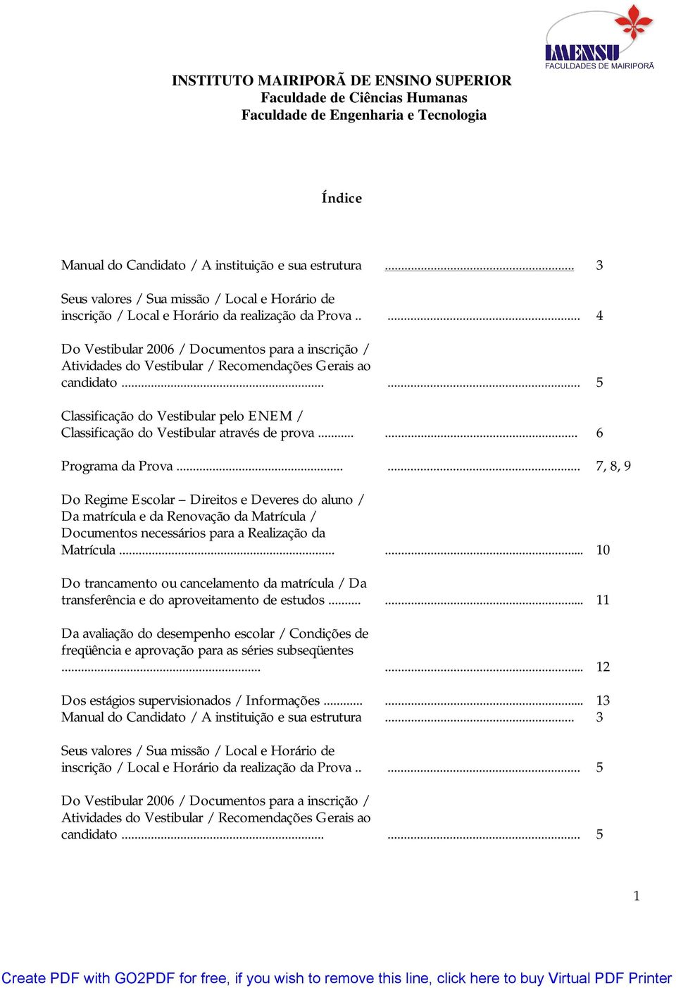 .... 4 Do Vestibular 2006 / Documentos para a inscrição / Atividades do Vestibular / Recomendações Gerais ao candidato.