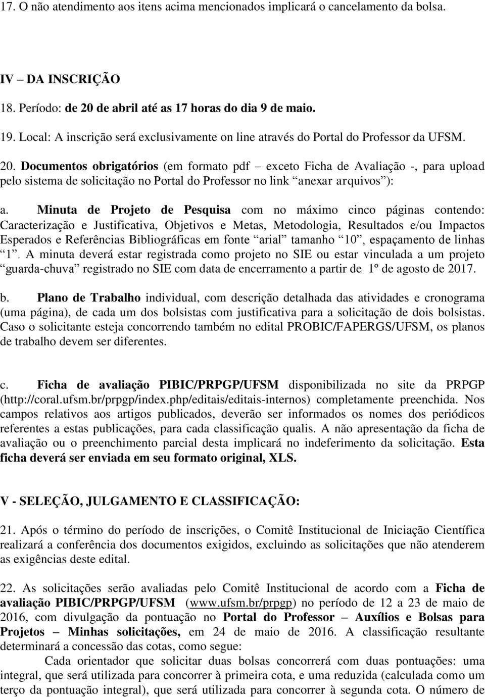 Documentos obrigatórios (em formato pdf exceto Ficha de Avaliação -, para upload pelo sistema de solicitação no Portal do Professor no link anexar arquivos ): a.