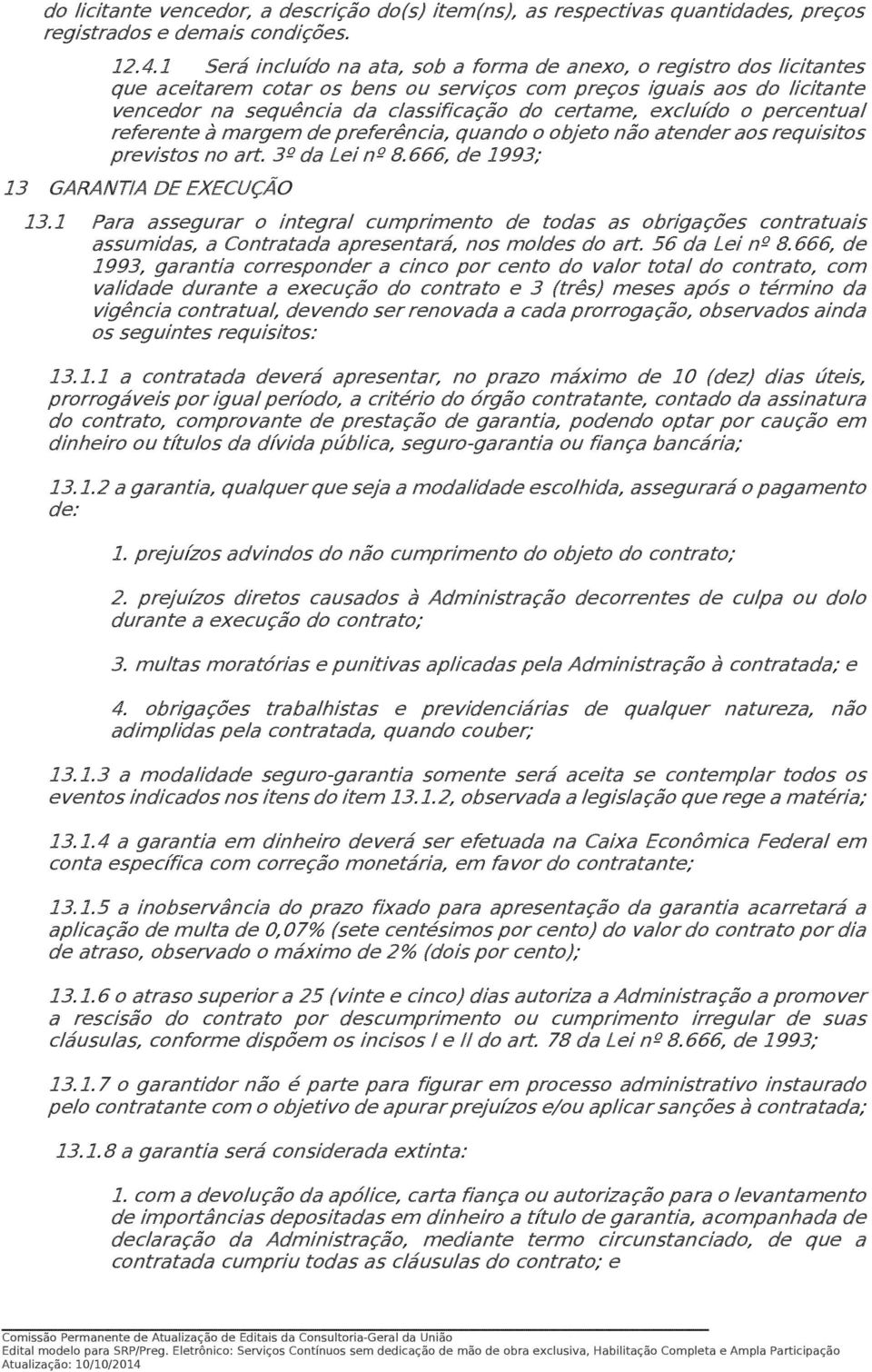 excluído o percentual referente à margem de preferência, quando o objeto não atender aos requisitos previstos no art. 3º da Lei nº 8.666, de 1993; 13 GARANTIA DE EXECUÇÃO 13.