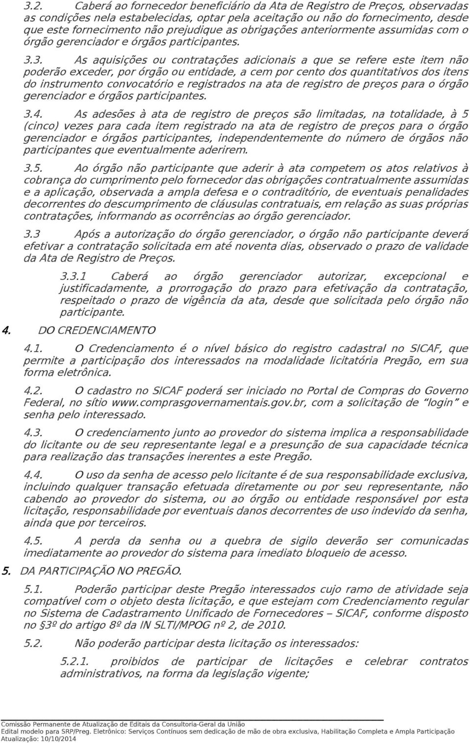 3. As aquisições ou contratações adicionais a que se refere este item não poderão exceder, por órgão ou entidade, a cem por cento dos quantitativos dos itens do instrumento convocatório e registrados