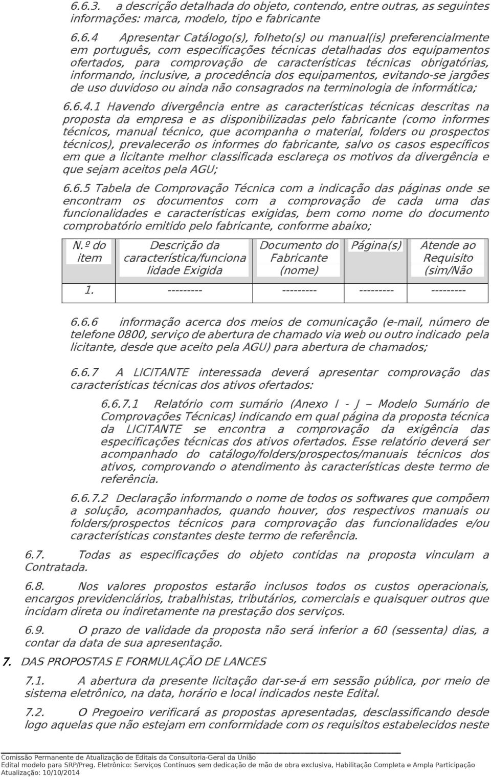 evitando-se jargões de uso duvidoso ou ainda não consagrados na terminologia de informática; 6.6.4.