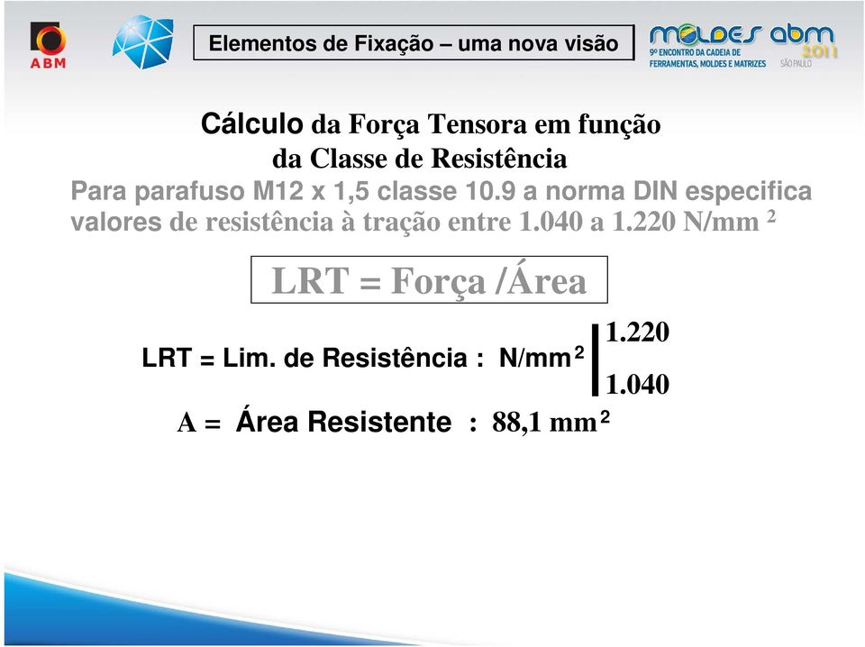 9 a norma DIN especifica valores de resistência à tração entre 1.