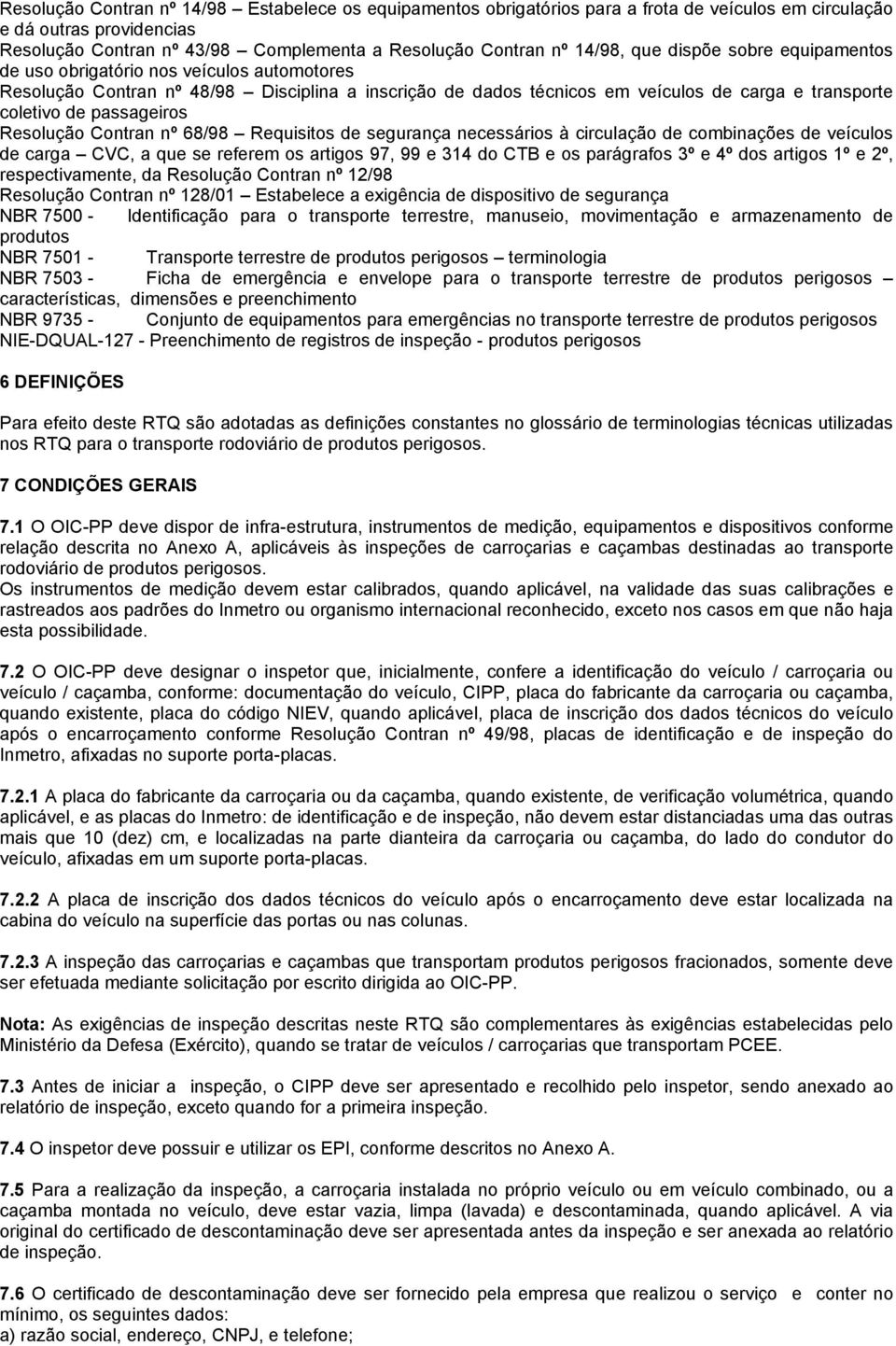 Resolução Contran nº 68/98 Requisitos de segurança necessários à circulação de combinações de veículos de carga CVC, a que se referem os artigos 97, 99 e 314 do CTB e os parágrafos 3º e 4º dos