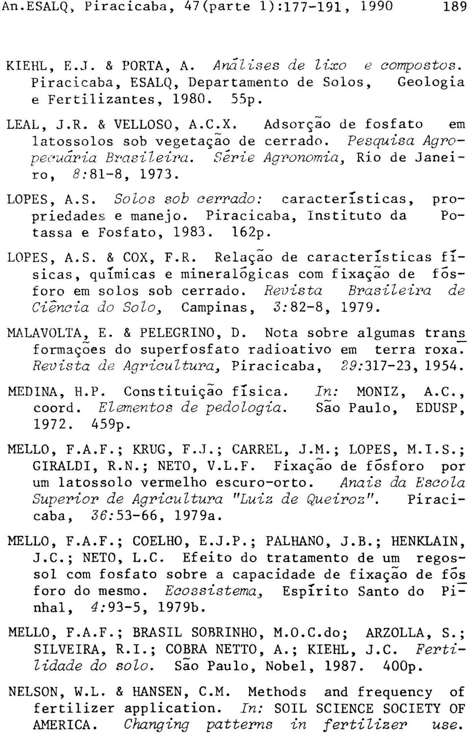 Piracicaba, Instituto da Po tassa e Fosfato, 1983. 162p. LOPES, A.S. & COX, F.R. Relação de características físicas, químicas e mineralógicas com fixação de fósforo em solos sob cerrado.