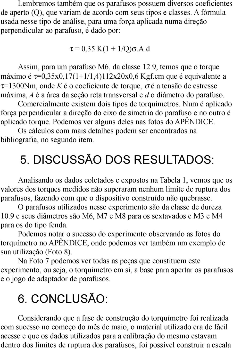 9, temos que o torque máximo é τ=0,35x0,17(1+1/1,4)112x20x0,6 Kgf.