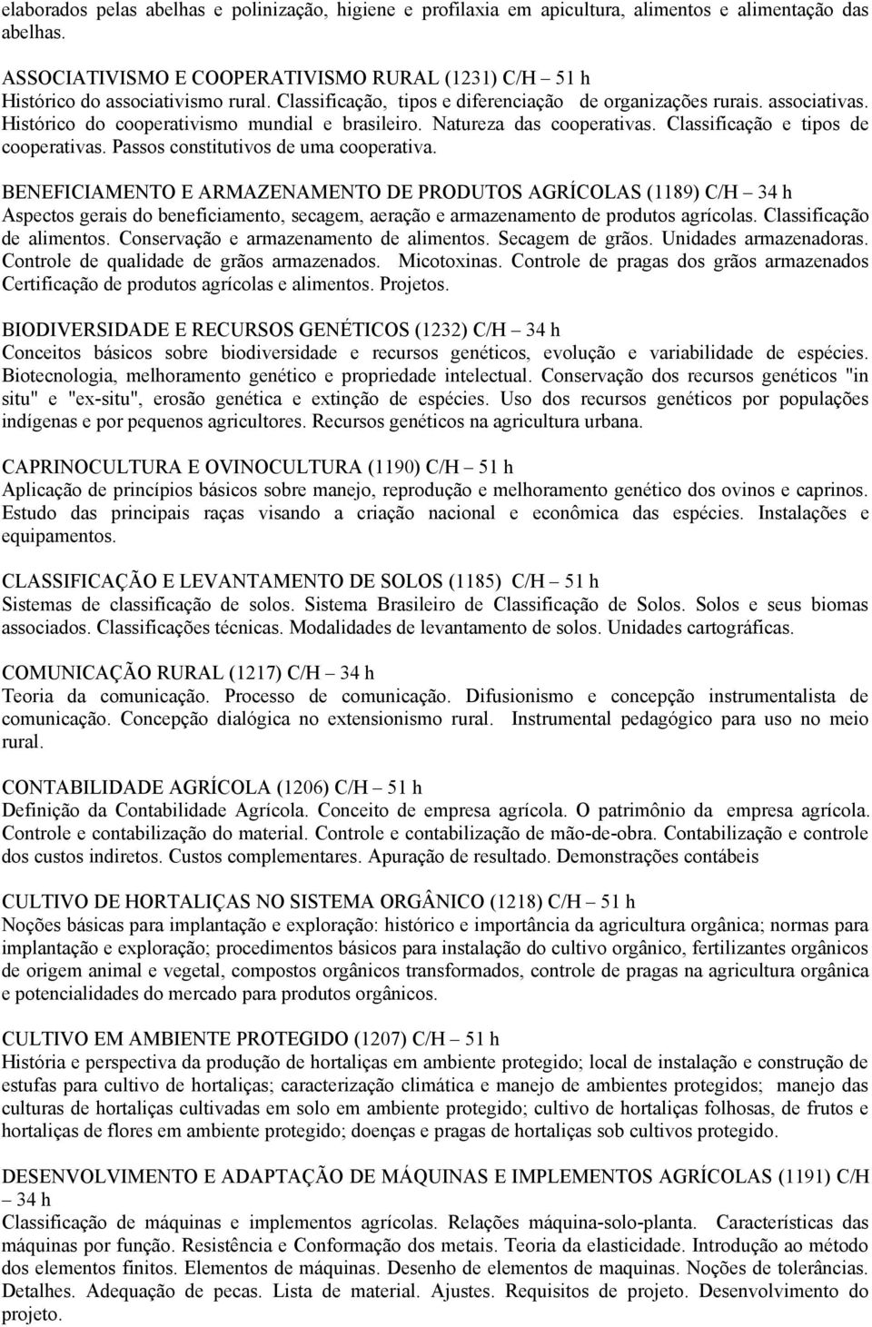 Histórico do cooperativismo mundial e brasileiro. Natureza das cooperativas. Classificação e tipos de cooperativas. Passos constitutivos de uma cooperativa.