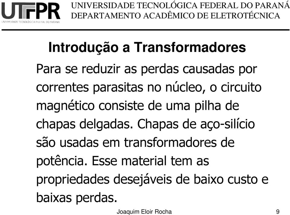 delgadas. Chapas de aço-silício são usadas em transformadores de potência.