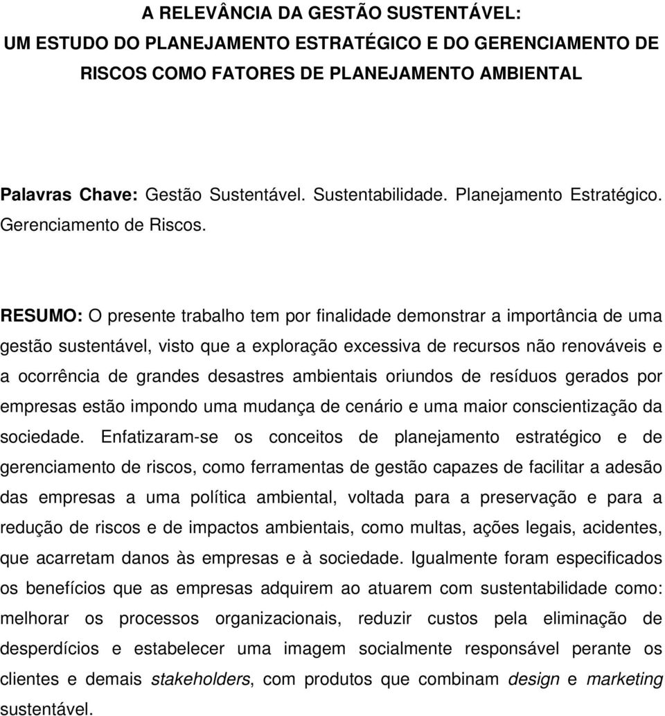 RESUMO: O presente trabalho tem por finalidade demonstrar a importância de uma gestão sustentável, visto que a exploração excessiva de recursos não renováveis e a ocorrência de grandes desastres