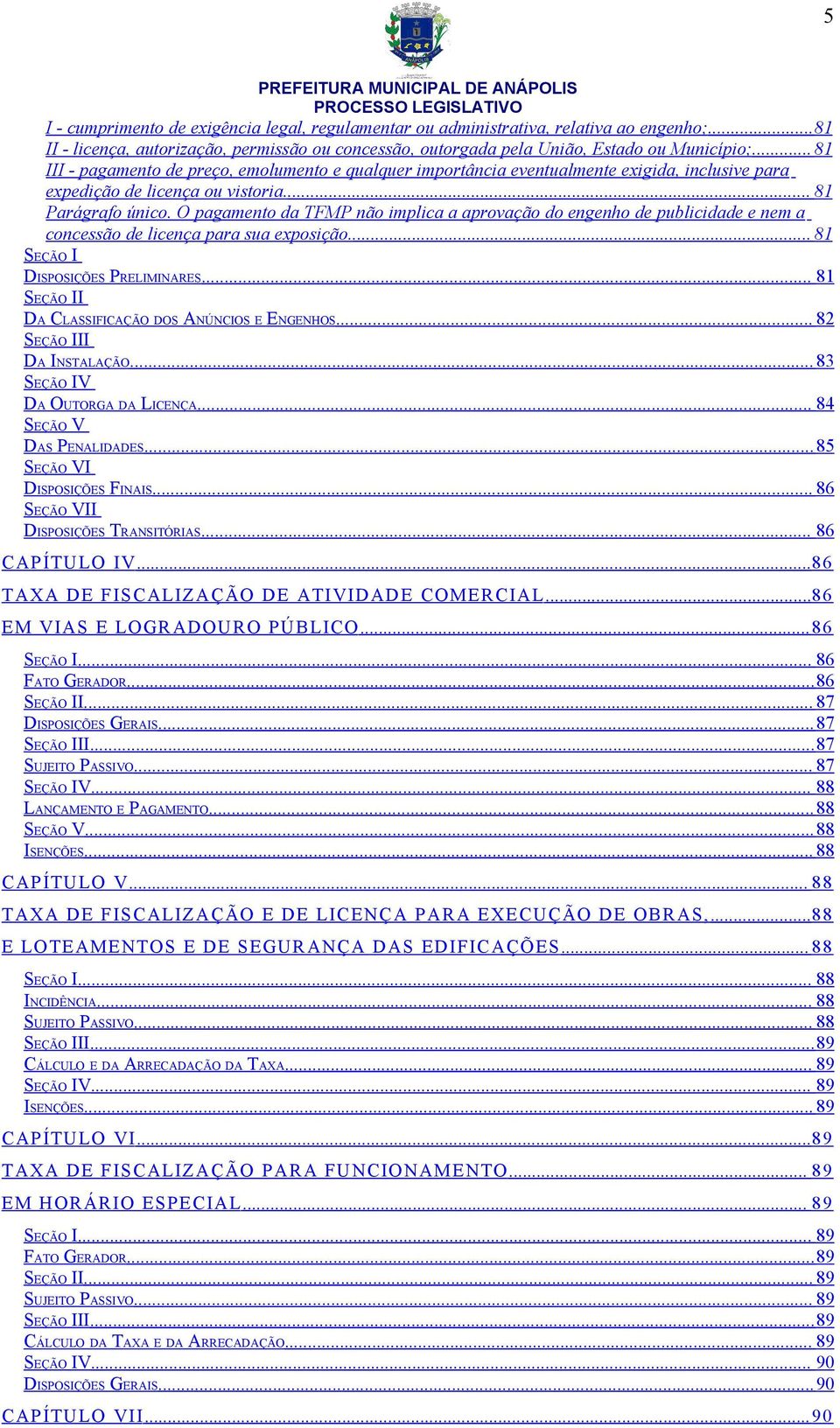 O pagamento da TFMP não implica a aprovação do engenho de publicidade e nem a concessão de licença para sua exposição.... 81 SEÇÃO I DISPOSIÇÕES PRELIMINARES.