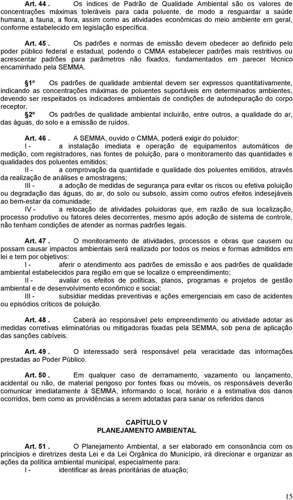 econômicas do meio ambiente em geral, conforme estabelecido em legislação específica. Art. 45.