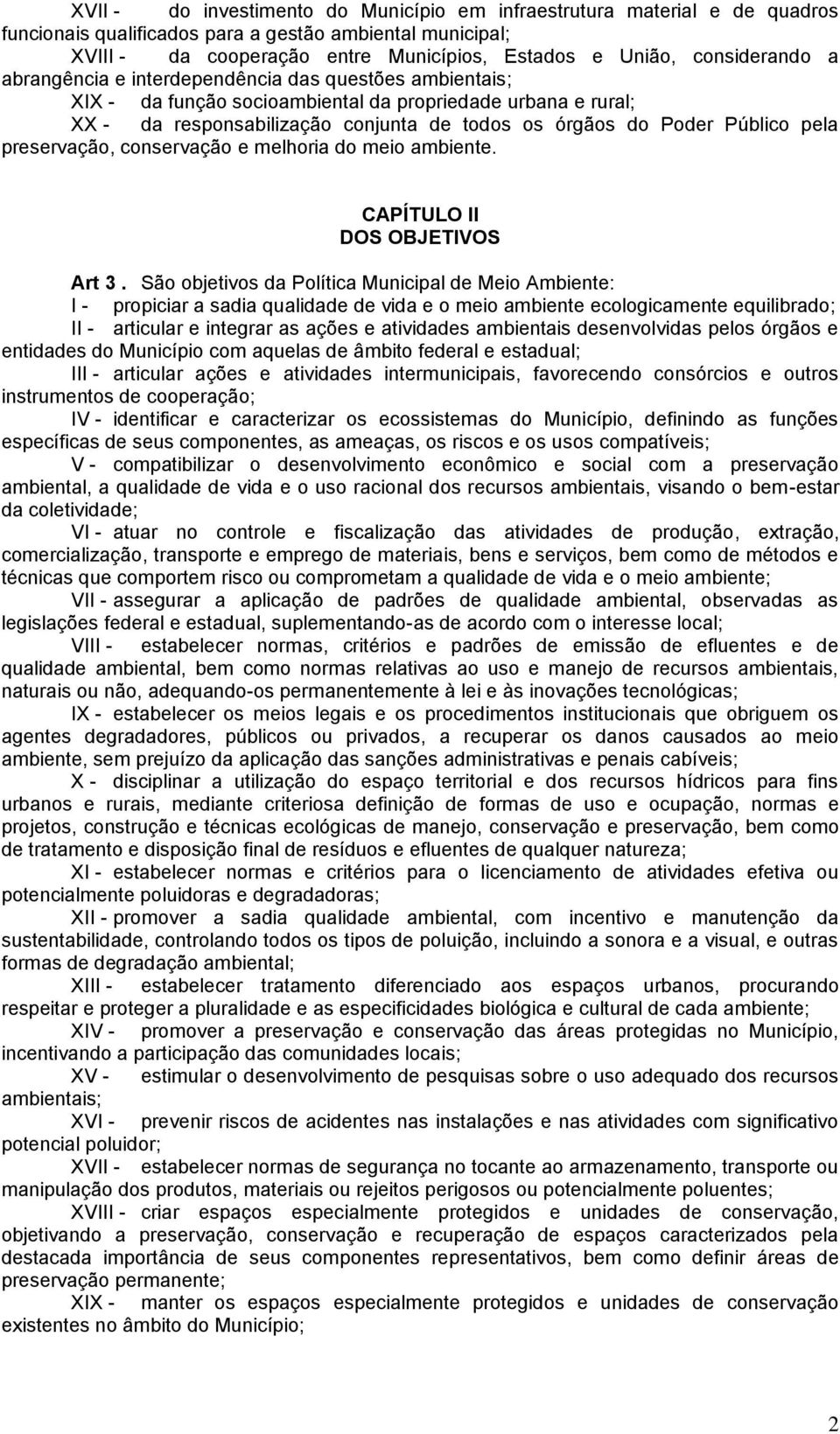 Público pela preservação, conservação e melhoria do meio ambiente. CAPÍTULO II DOS OBJETIVOS Art 3.