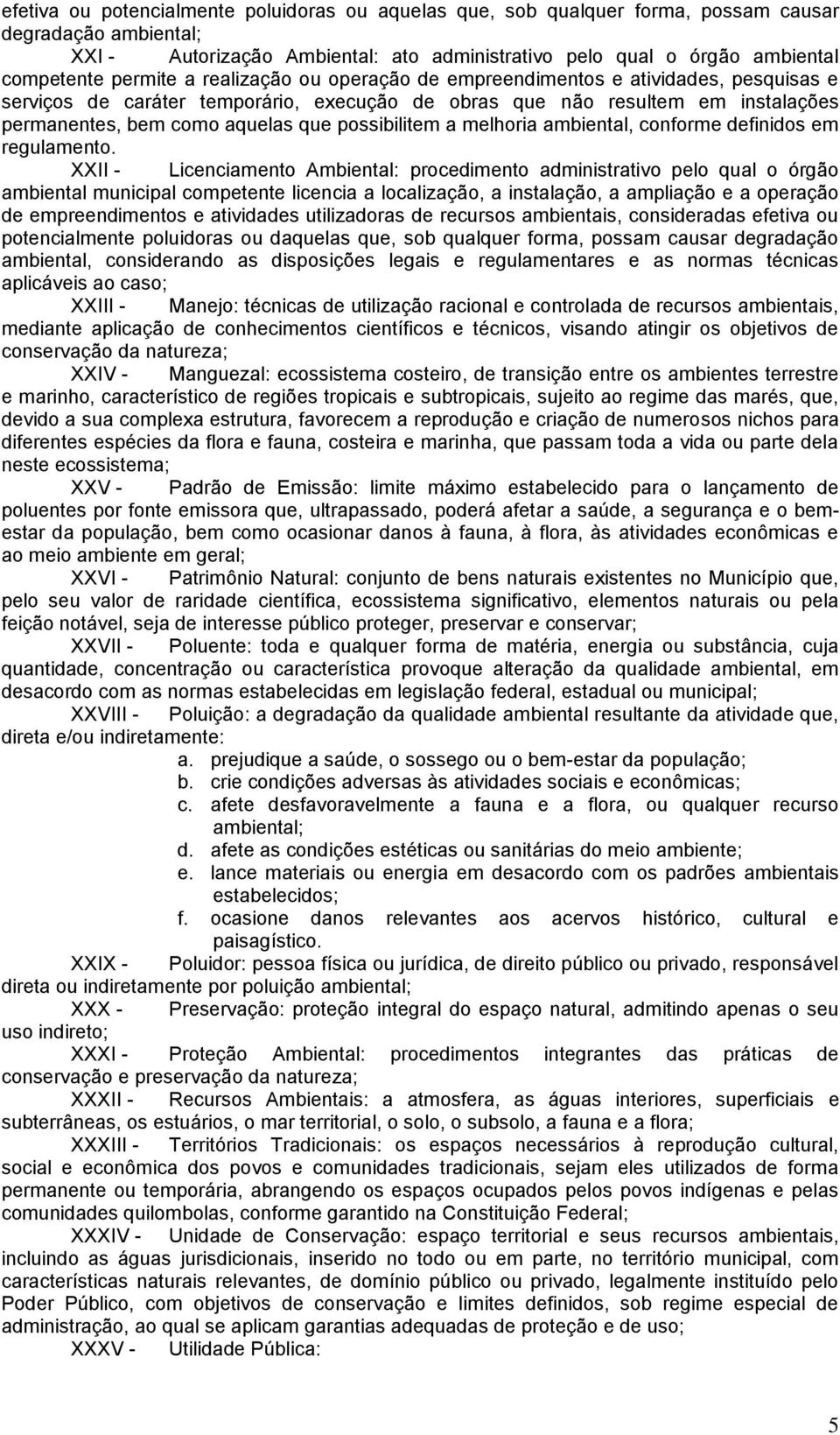 possibilitem a melhoria ambiental, conforme definidos em regulamento.