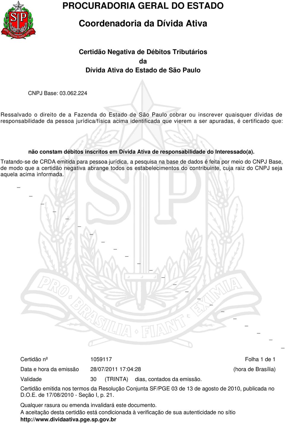 certificado que: não constam débitos inscritos em Dívida Ativa de responsabilidade do Interessado(a).