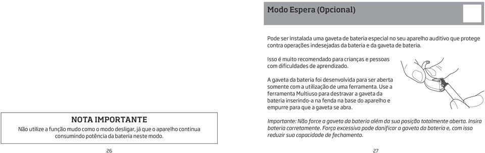 Use a ferramenta Multiuso para destravar a gaveta da bateria inserindo-a na fenda na base do aparelho e empurre para que a gaveta se abra.