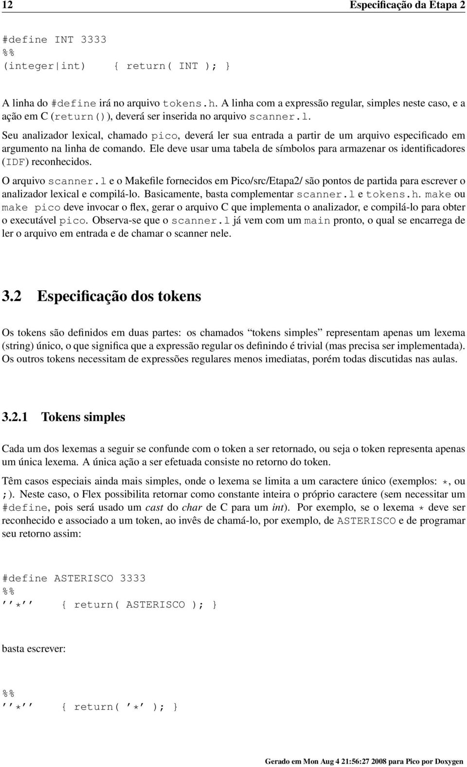 Ele deve usar uma tabela de símbolos para armazenar os identificadores (IDF) reconhecidos. O arquivo scanner.