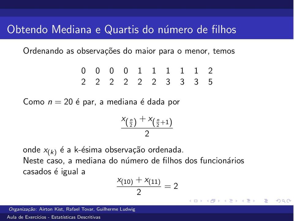 dada por x ( n 2) + x ( n 2 +1) 2 onde x (k) é a k-ésima observação ordenada.