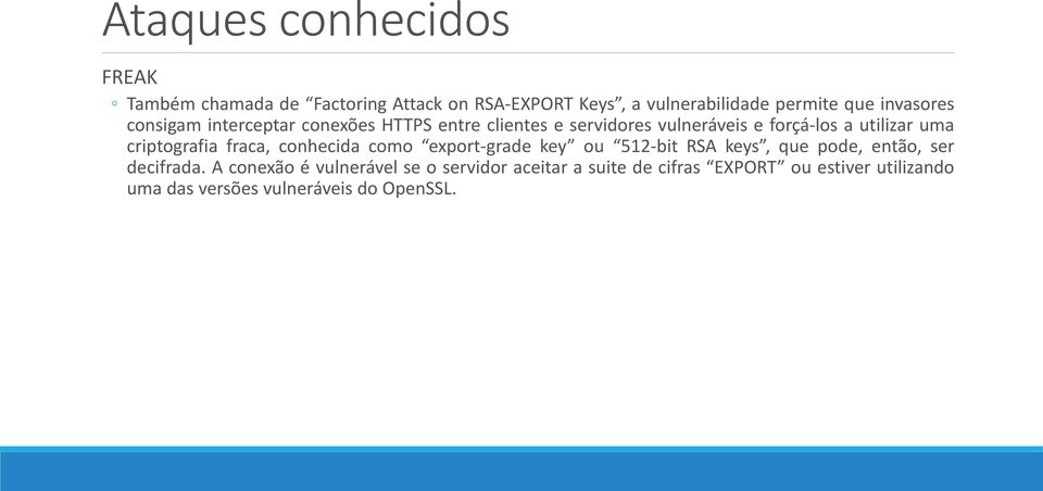 criptografia fraca, conhecida como export-grade key ou 512-bit RSA keys, que pode, então, ser decifrada.