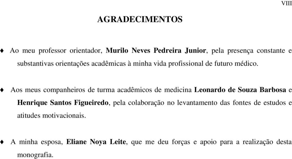 Aos meus companheiros de turma acadêmicos de medicina Leonardo de Souza Barbosa e Henrique Santos Figueiredo, pela