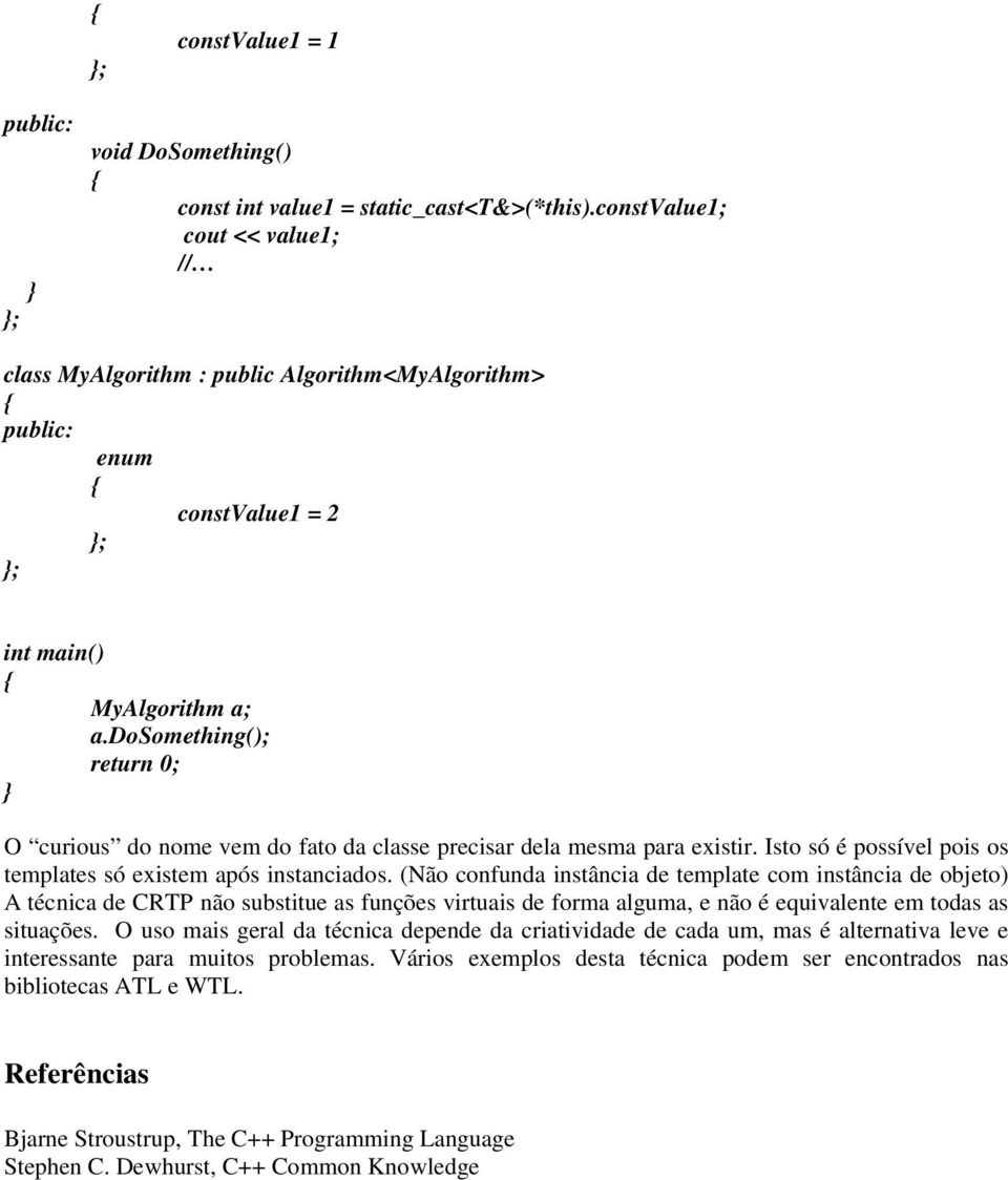 dosomething(); return 0; O curious do nome vem do fato da classe precisar dela mesma para existir. Isto só é possível pois os templates só existem após instanciados.