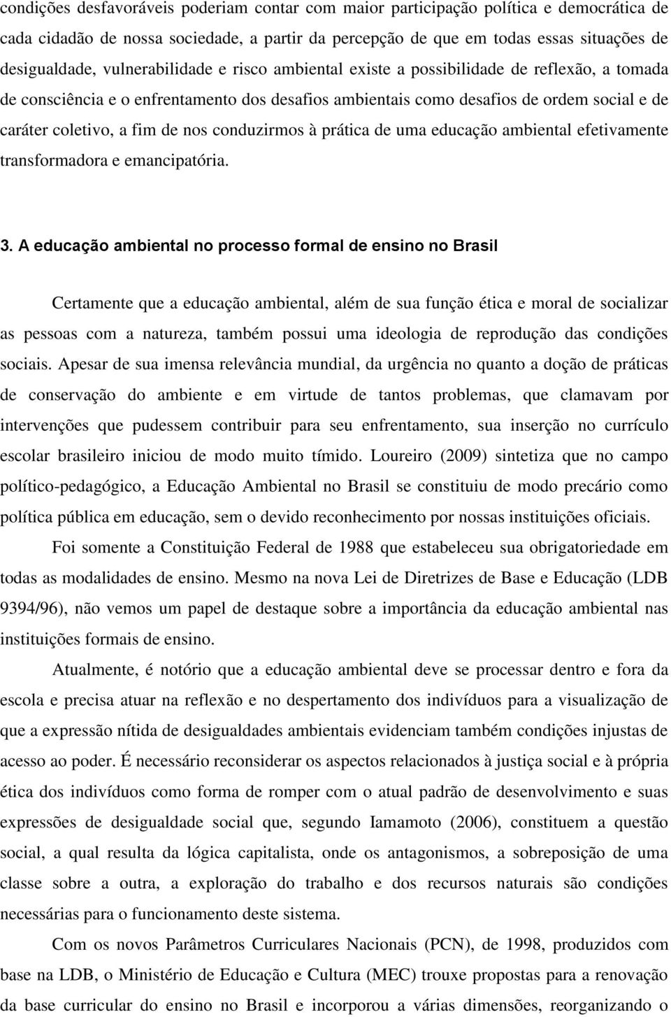 nos conduzirmos à prática de uma educação ambiental efetivamente transformadora e emancipatória. 3.