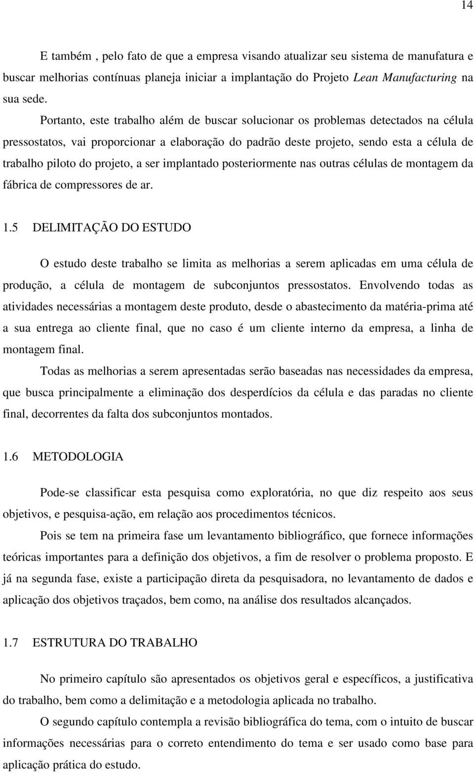 projeto, a ser implantado posteriormente nas outras células de montagem da fábrica de compressores de ar. 1.