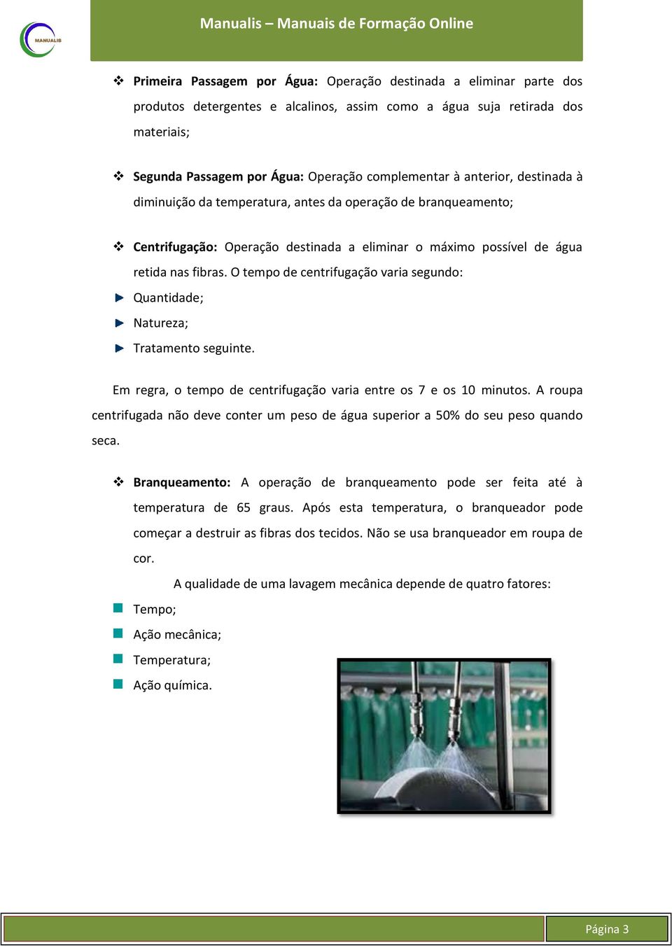 O tempo de centrifugação varia segundo: Quantidade; Natureza; Tratamento seguinte. Em regra, o tempo de centrifugação varia entre os 7 e os 10 minutos.