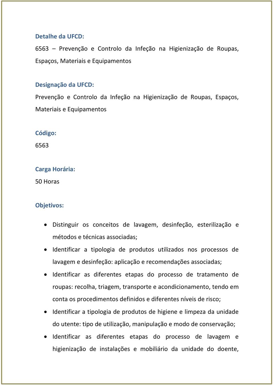 tipologia de produtos utilizados nos processos de lavagem e desinfeção: aplicação e recomendações associadas; Identificar as diferentes etapas do processo de tratamento de roupas: recolha, triagem,