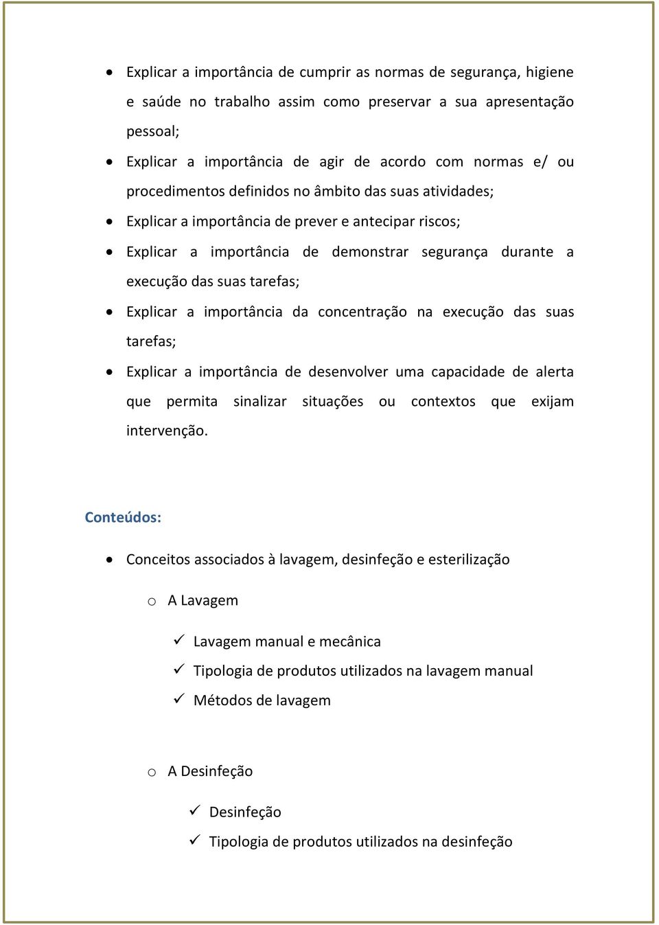 Explicar a importância da concentração na execução das suas tarefas; Explicar a importância de desenvolver uma capacidade de alerta que permita sinalizar situações ou contextos que exijam intervenção.