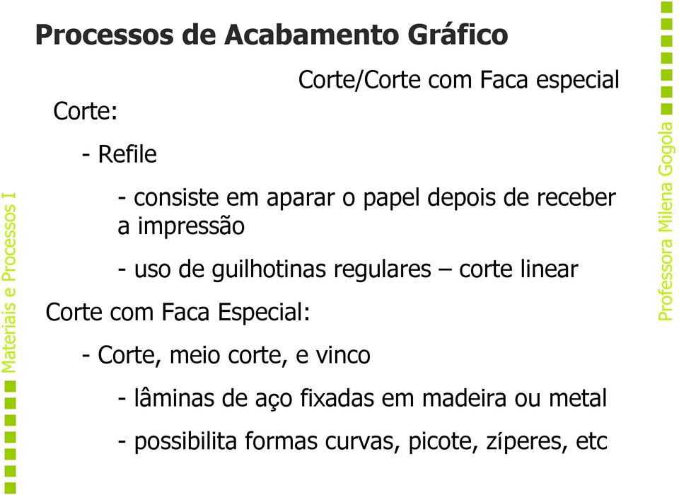 Corte com Faca Especial: - Corte, meio corte, e vinco - lâminas de aço