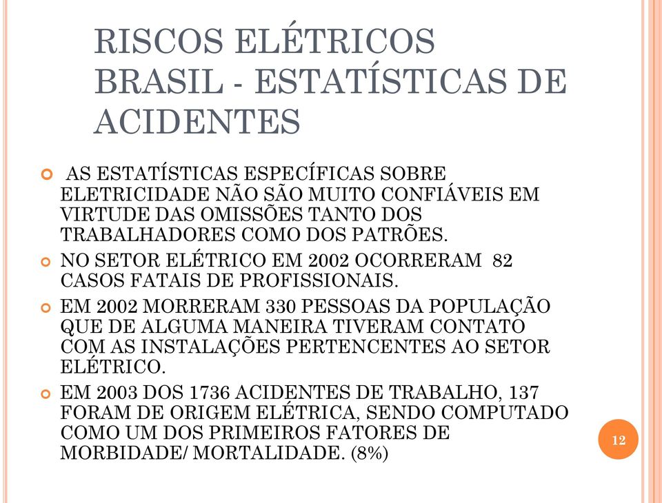 EM 2002 MORRERAM 330 PESSOAS DA POPULAÇÃO QUE DE ALGUMA MANEIRA TIVERAM CONTATO COM AS INSTALAÇÕES PERTENCENTES AO SETOR ELÉTRICO.