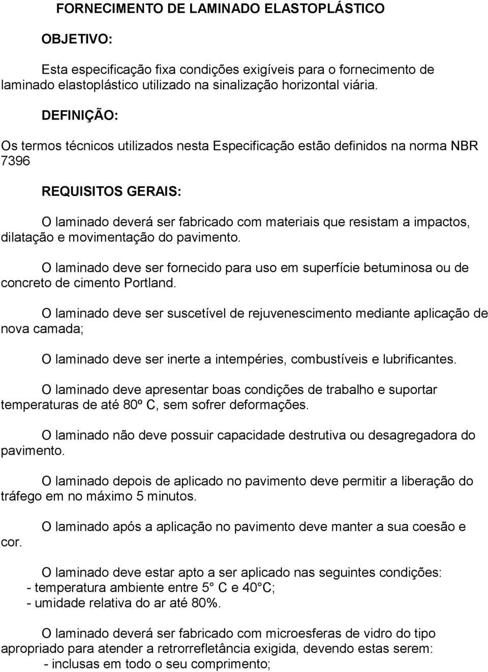 movimentação do pavimento. O laminado deve ser fornecido para uso em superfície betuminosa ou de concreto de cimento Portland.