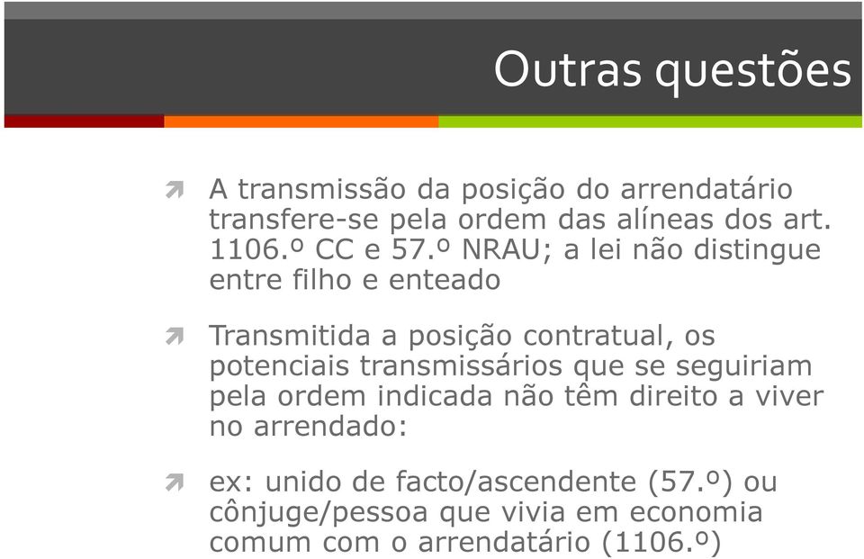 º NRAU; a lei não distingue entre filho e enteado Transmitida a posição contratual, os potenciais