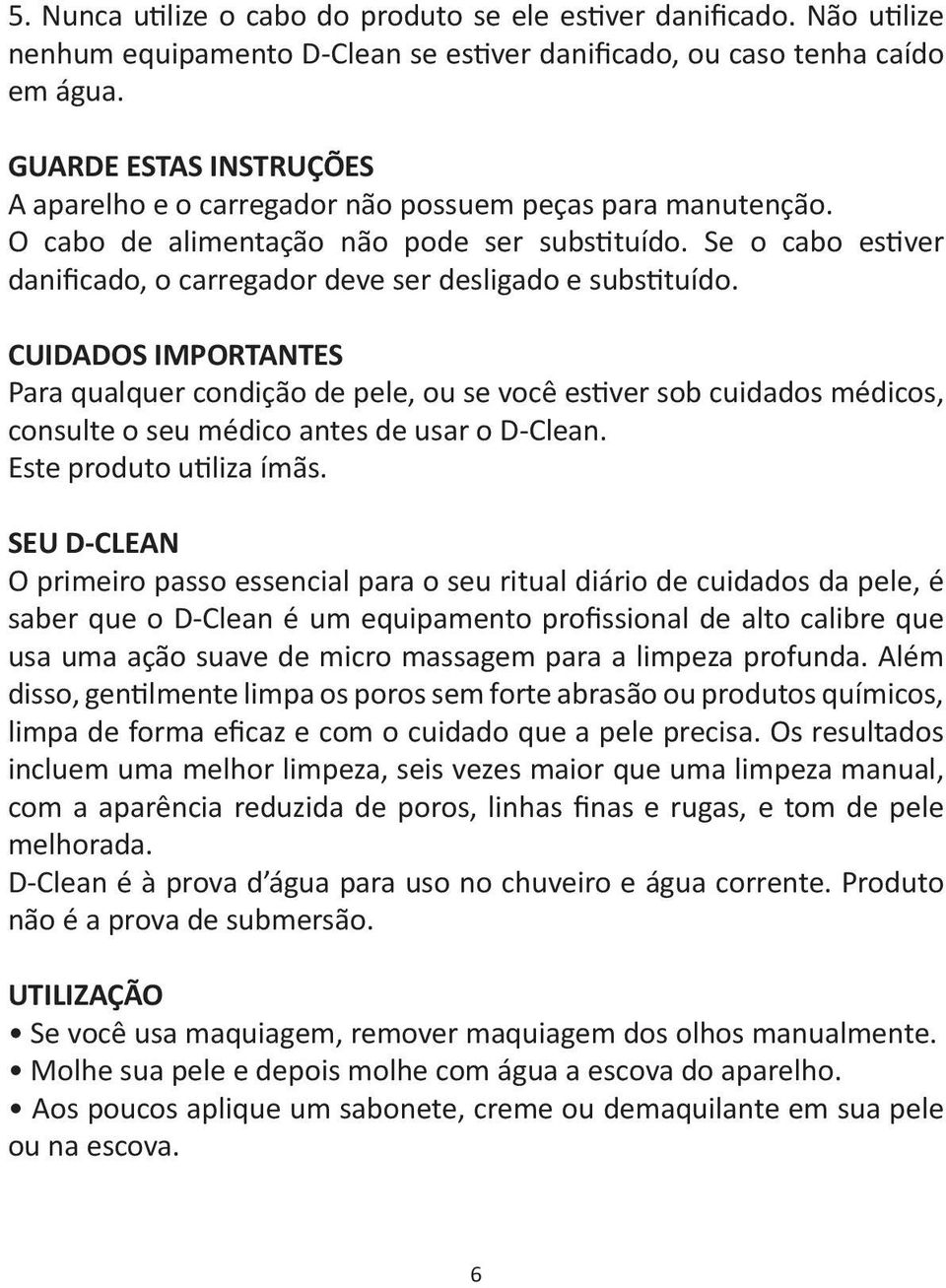 Se o cabo estiver danificado, o carregador deve ser desligado e substituído.