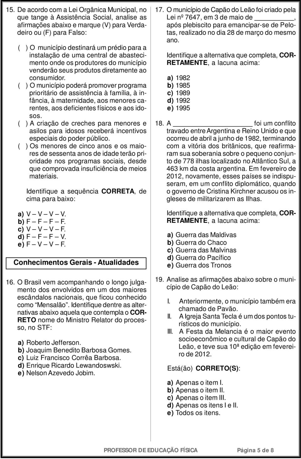 (**) O município poderá promover programa prioritário de assistência à família, à infância, à maternidade, aos menores carentes, aos deficientes físicos e aos idosos.