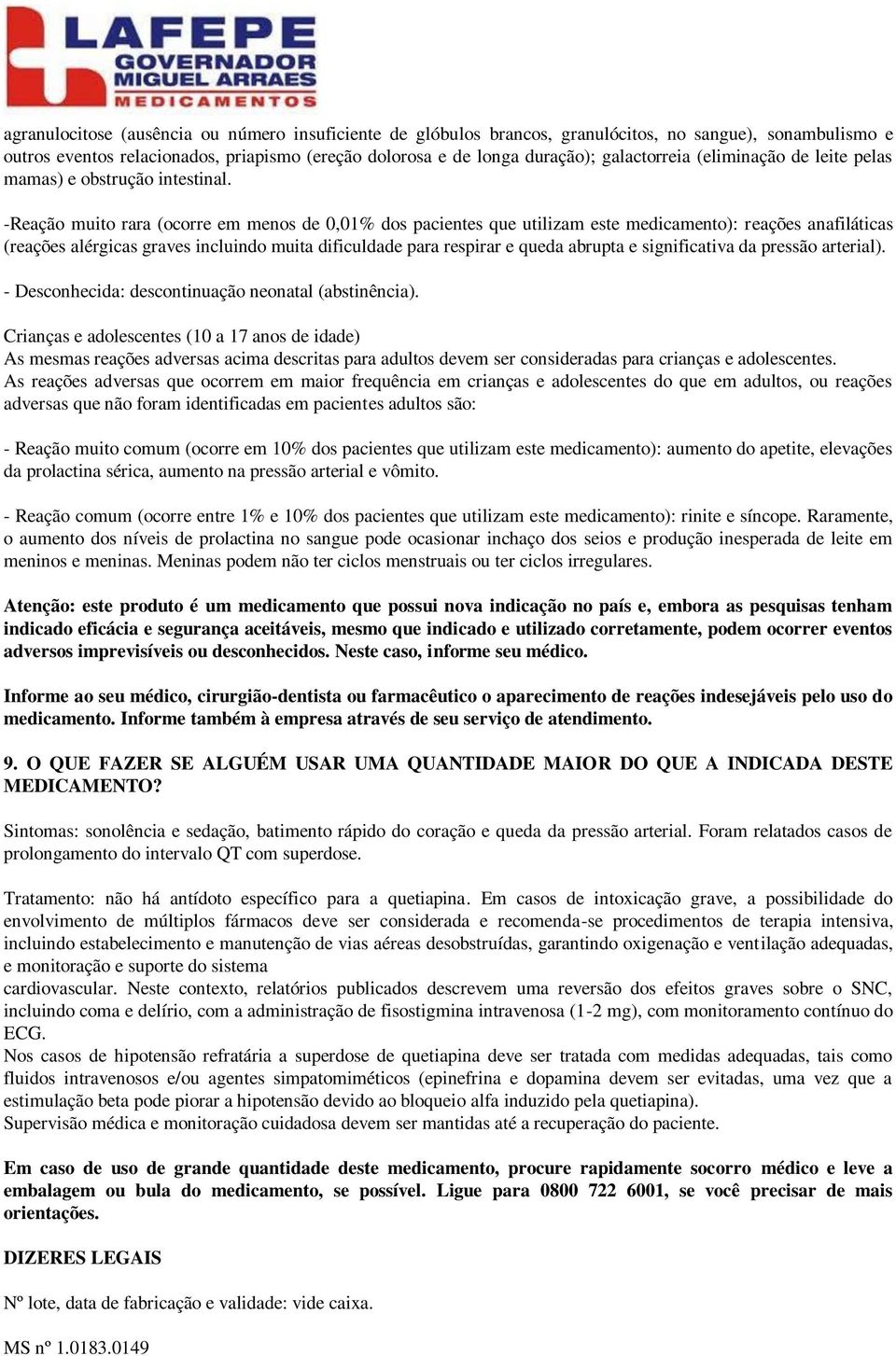 -Reação muito rara (ocorre em menos de 0,01% dos pacientes que utilizam este medicamento): reações anafiláticas (reações alérgicas graves incluindo muita dificuldade para respirar e queda abrupta e