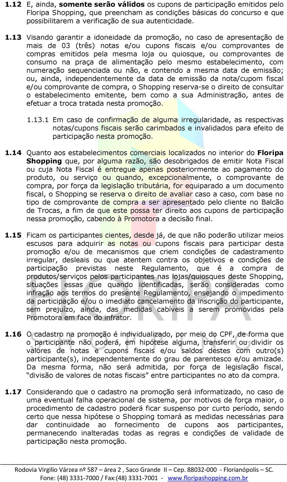 comprovantes de consumo na praça de alimentação pelo mesmo estabelecimento, com numeração sequenciada ou não, e contendo a mesma data de emissão; ou, ainda, independentemente da data de emissão da