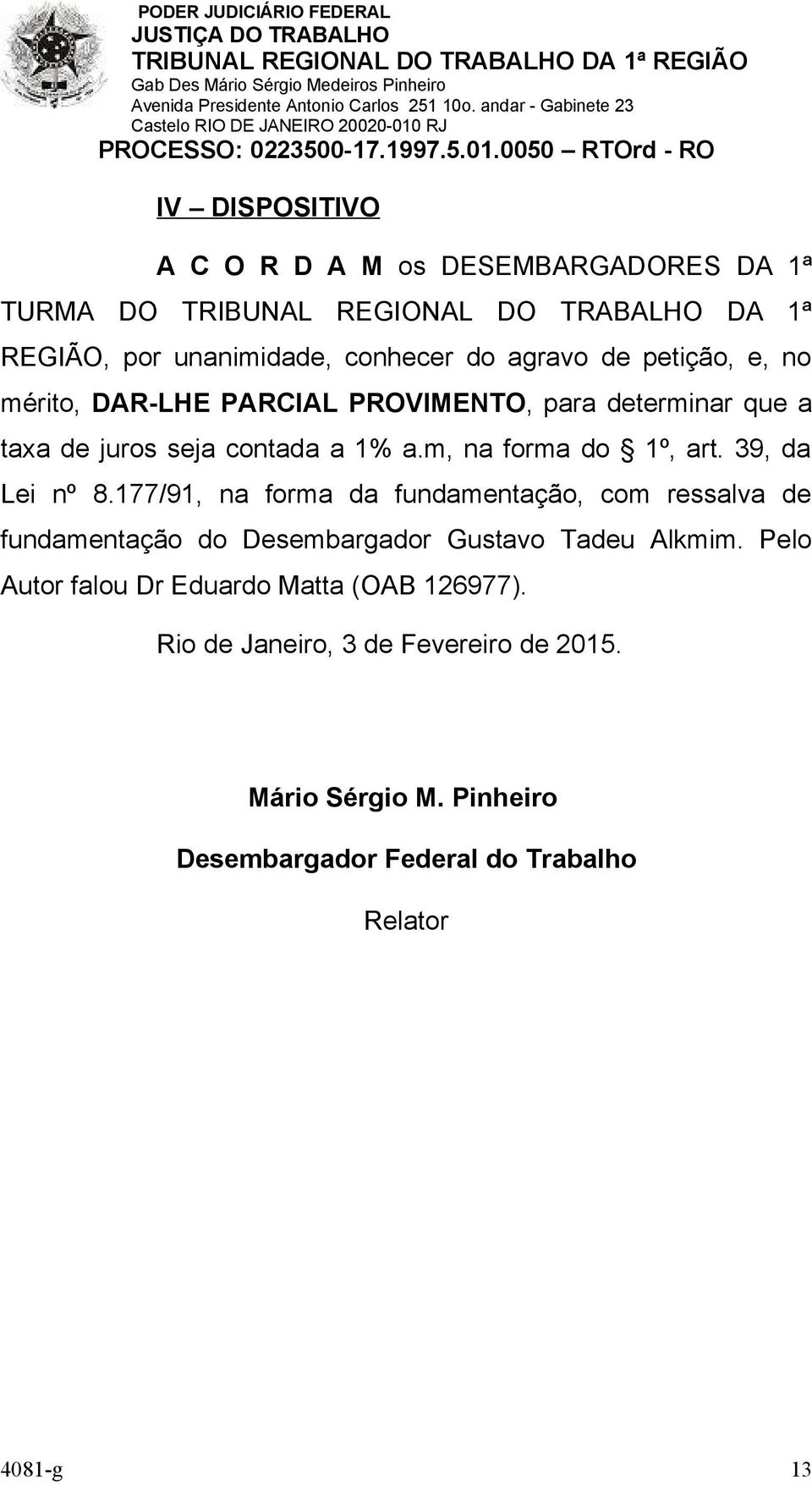 39, da Lei nº 8.177/91, na forma da fundamentação, com ressalva de fundamentação do Desembargador Gustavo Tadeu Alkmim.