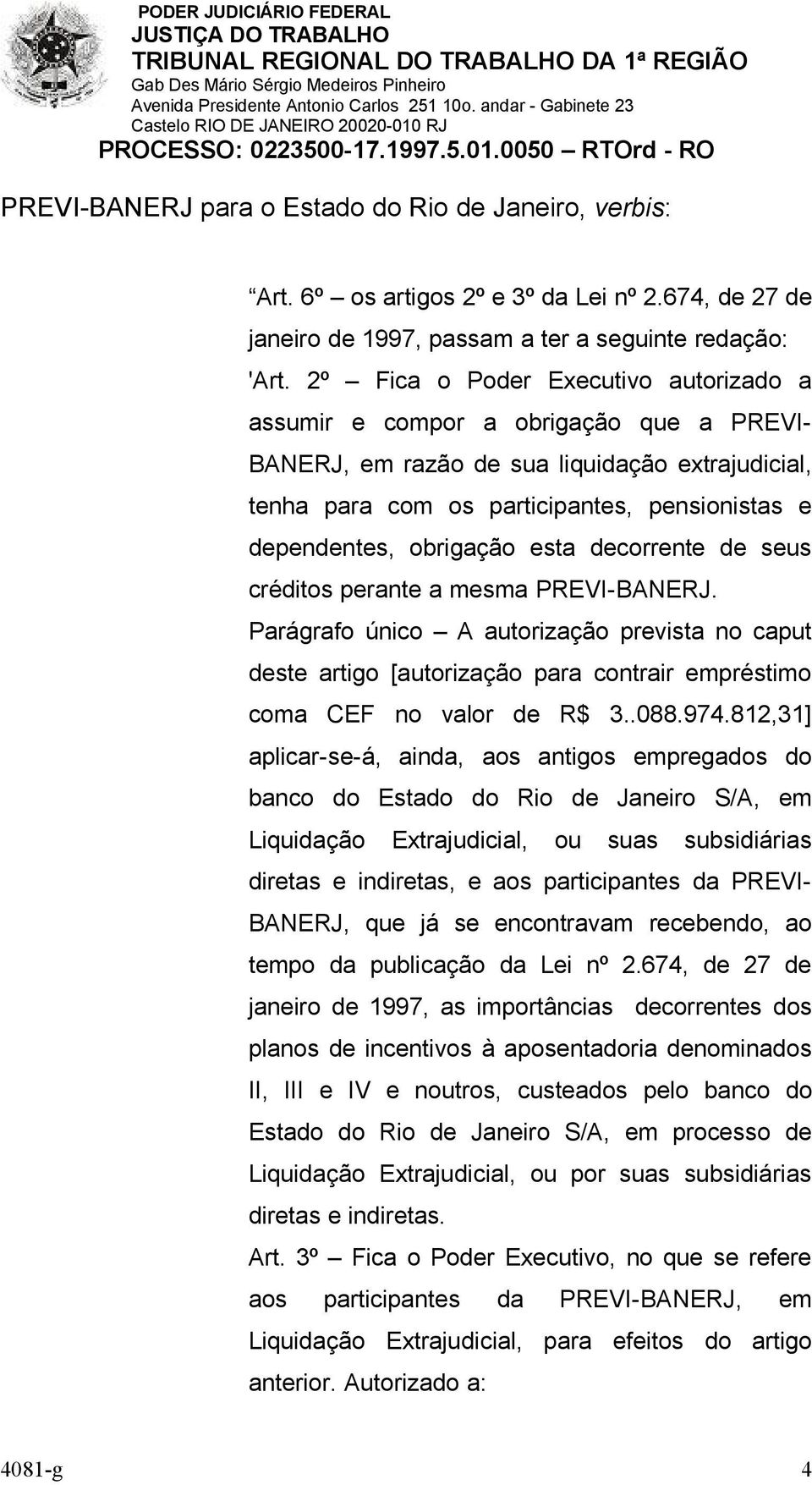 obrigação esta decorrente de seus créditos perante a mesma PREVI-BANERJ. Parágrafo único A autorização prevista no caput deste artigo [autorização para contrair empréstimo coma CEF no valor de R$ 3.