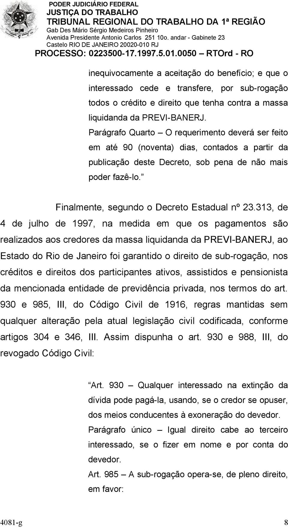 Finalmente, segundo o Decreto Estadual nº 23.