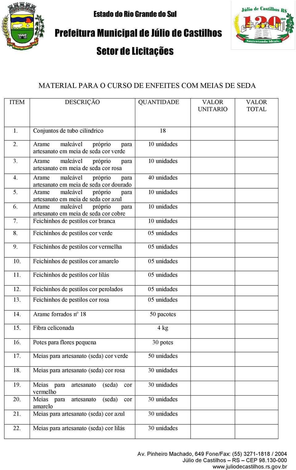 Arame maleável próprio para 40 unidades artesanato em meia de seda cor dourado 5. Arame maleável próprio para 10 unidades artesanato em meia de seda cor azul 6.