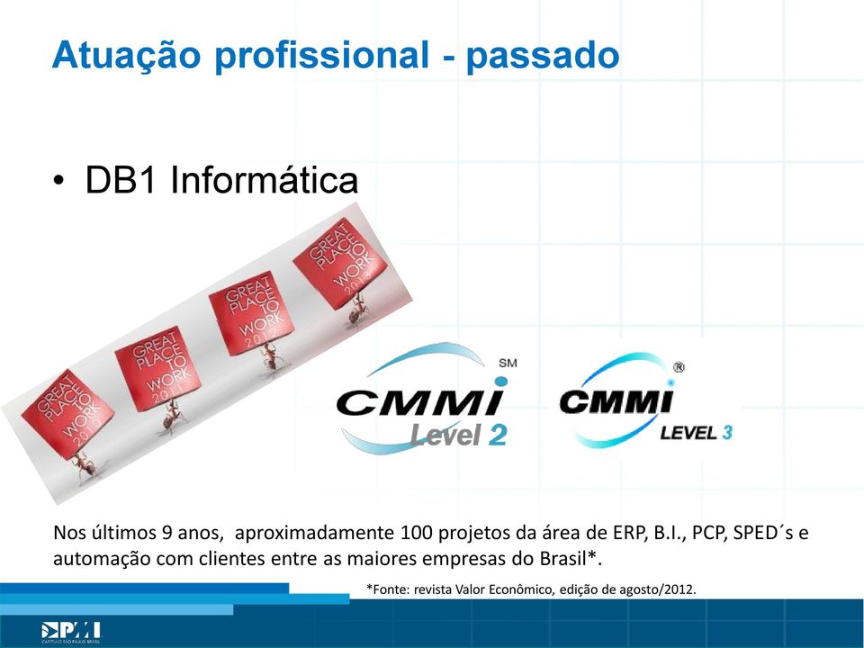 B.I., PCP, SPED s e automação com clientes entre as maiores