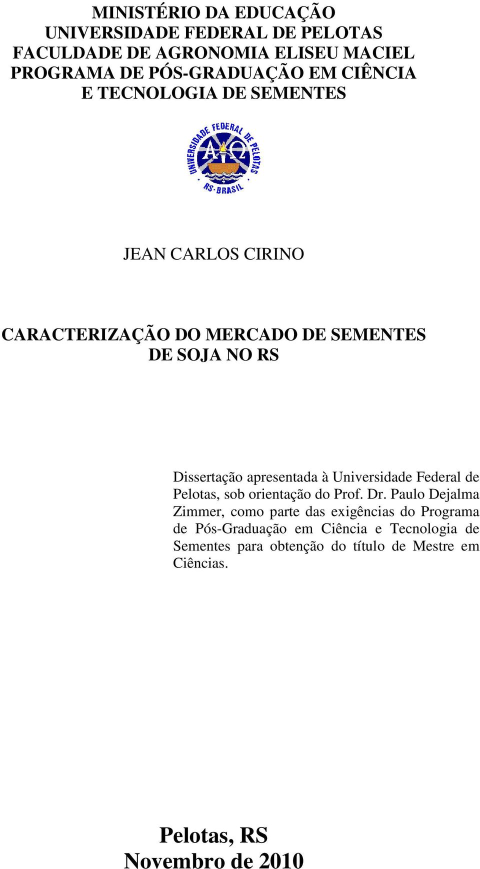 apresentada à Universidade Federal de Pelotas, sob orientação do Prof. Dr.